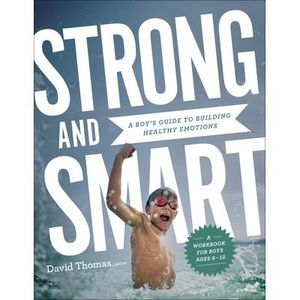 Strong and Smart: A Boy's Guide to Building Healthy Emotions -- David Thomas